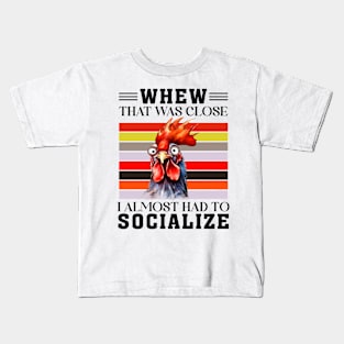 That was close I almost had to socialize Chicken Funny Animal Quote Hilarious Sayings Humor Gift Kids T-Shirt